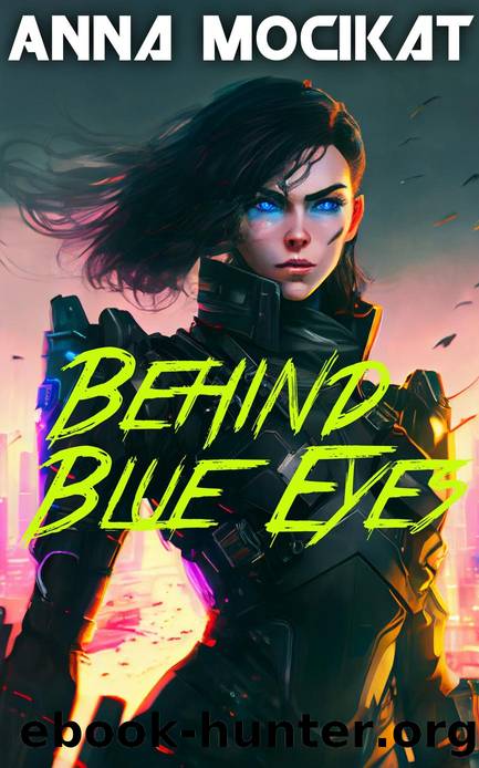 Behind Blue Eyes: An Epic Sci-Fi Action-Adventure (Behind Blue Eyes Book 1) by Anna Mocikat