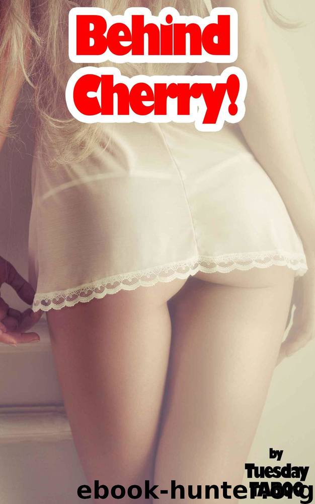 Behind Cherry! (TABOO, Forbidden Relationship) by Tuesday Taboo