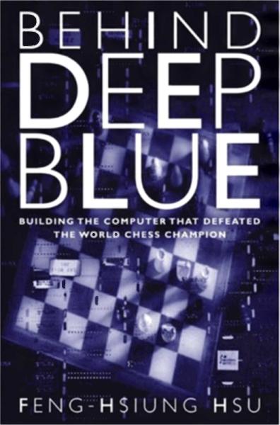 Behind Deep Blue: Building the Computer that Defeated the World Chess Champion by Feng-Hsiung Hsu