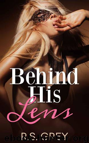 Behind His Lens by Grey R.S