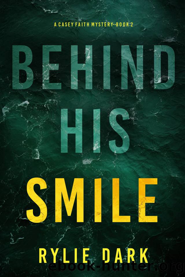 Behind His Smile (A Casey Faith Suspense ThrillerâBook 2) by Rylie Dark