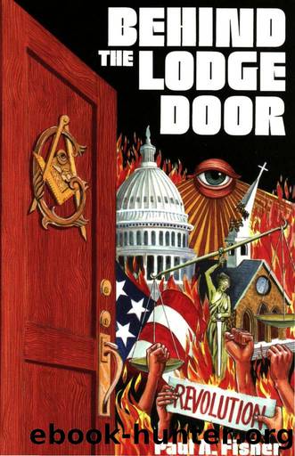 Behind The Lodge Door: The Church, State and Freemasonry in America by Paul A. Fisher