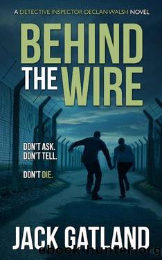 Behind The Wire: A British Murder Mystery (DI Declan Walsh Crime Thrillers Book 9) (Detective Inspector Declan Walsh) by Jack Gatland
