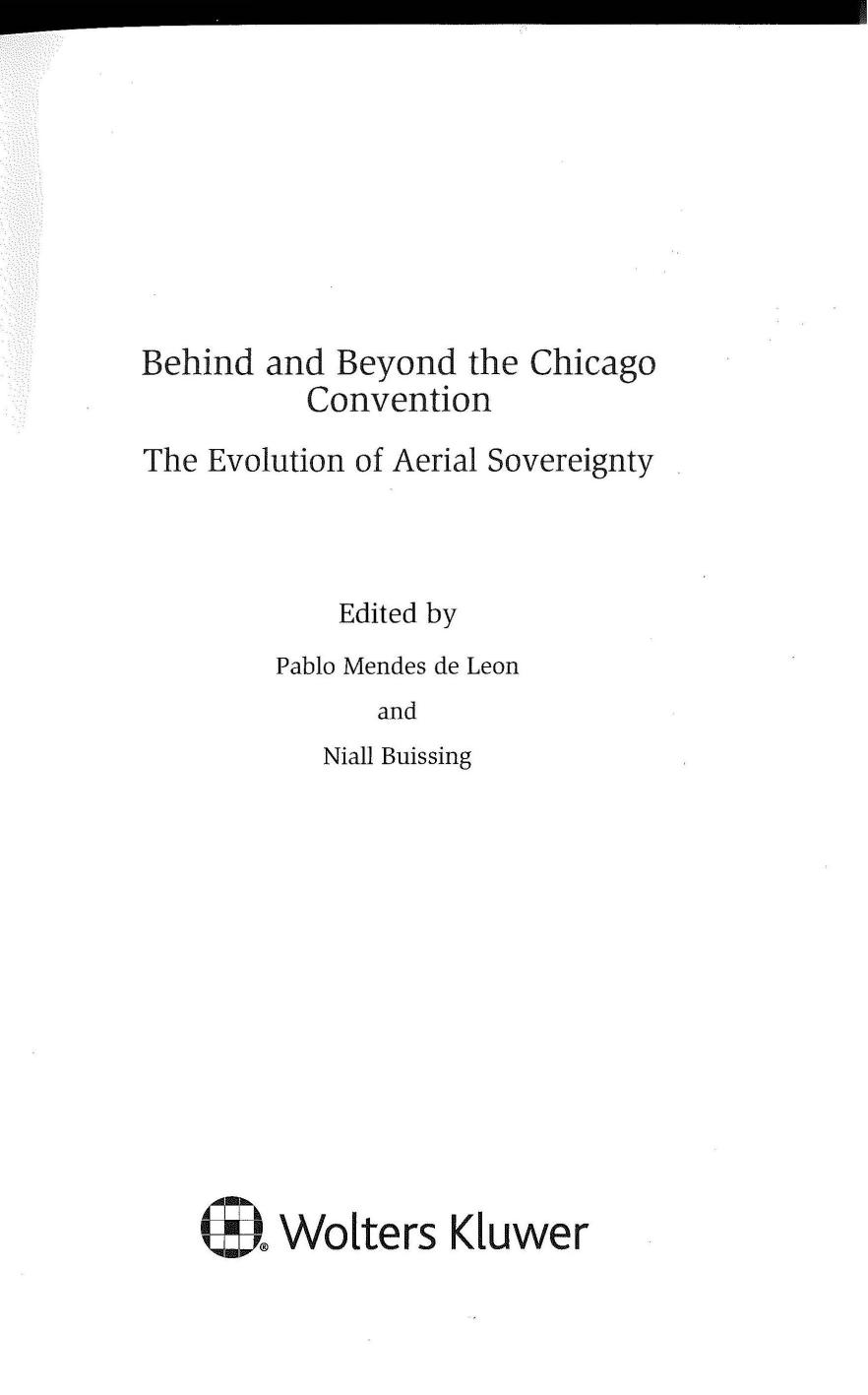 Behind and Beyond the Chicago Convention: The Evolution of Aerial Sovereignty by Pablo Mendes de Leon Niall Buissing