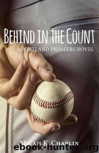 Behind in the Count: A Portland Pioneers Novel by Micah K. Chaplin