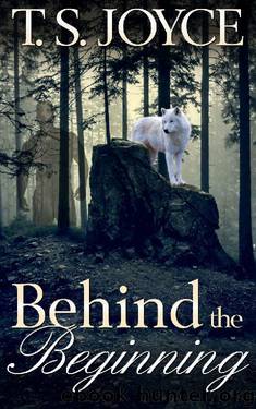 Behind the Beginning (Becoming the Wolf Book 1) by T. S. Joyce