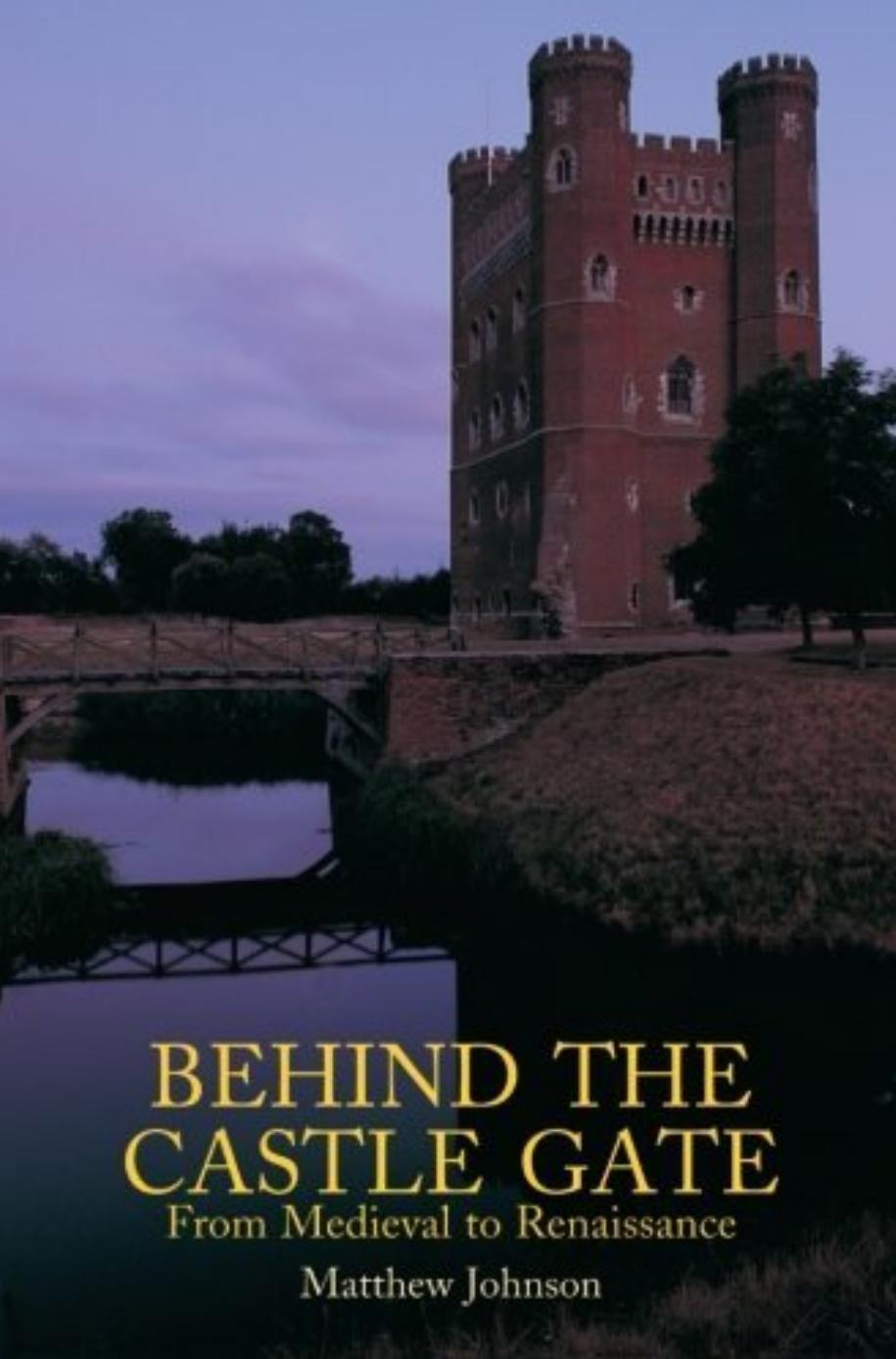 Behind the Castle Gate: From the Middle Ages to the Renaissance by Matthew Johnson