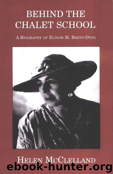 Behind the Chalet School: A biography of Elinor M. Brent-Dyer by Helen McClelland