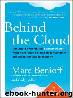 Behind the Cloud: The Untold Story of How Salesforce.com Went from Idea to Billion-Dollar Company-and Revolutionized an Industry by Benioff Marc & Adler Carlye