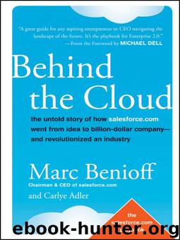 Behind the Cloud: The Untold Story of How Salesforce.com Went from Idea to Billion-Dollar Company-and Revolutionized an Industry by Marc Benioff & Carlye Adler
