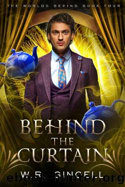 Behind the Curtain (The Worlds Behind Book 4) by W.R. Gingell