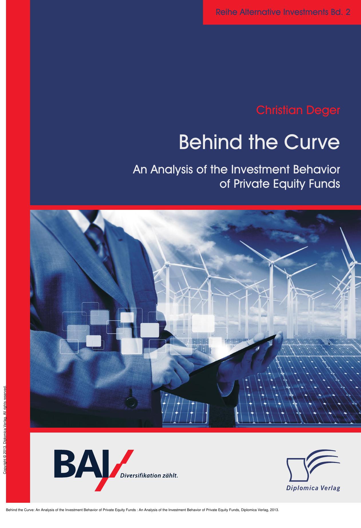 Behind the Curve: An Analysis of the Investment Behavior of Private Equity Funds : An Analysis of the Investment Behavior of Private Equity Funds by Christian Deger
