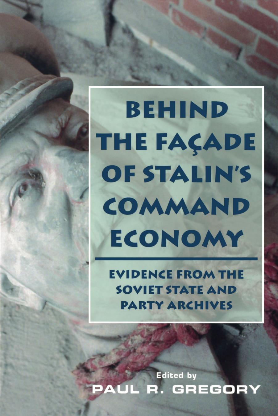 Behind the Facade of Stalin's Command Economy: Evidence from the Soviet State and Party Archives by Unknow