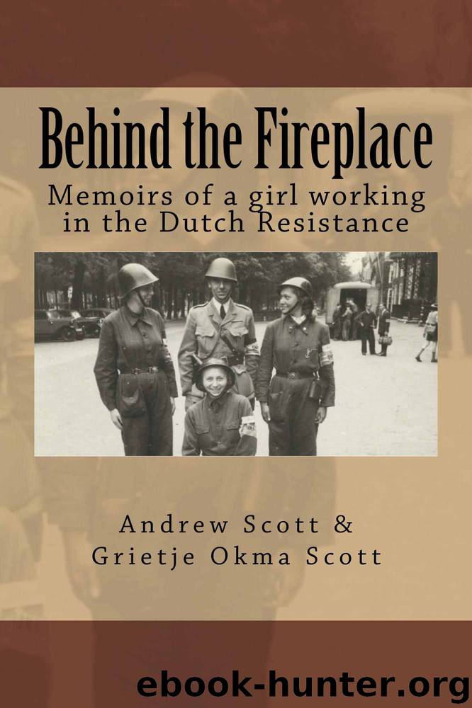 Behind the Fireplace: Memoirs of a girl working in the Dutch Resistance by Andrew Scott