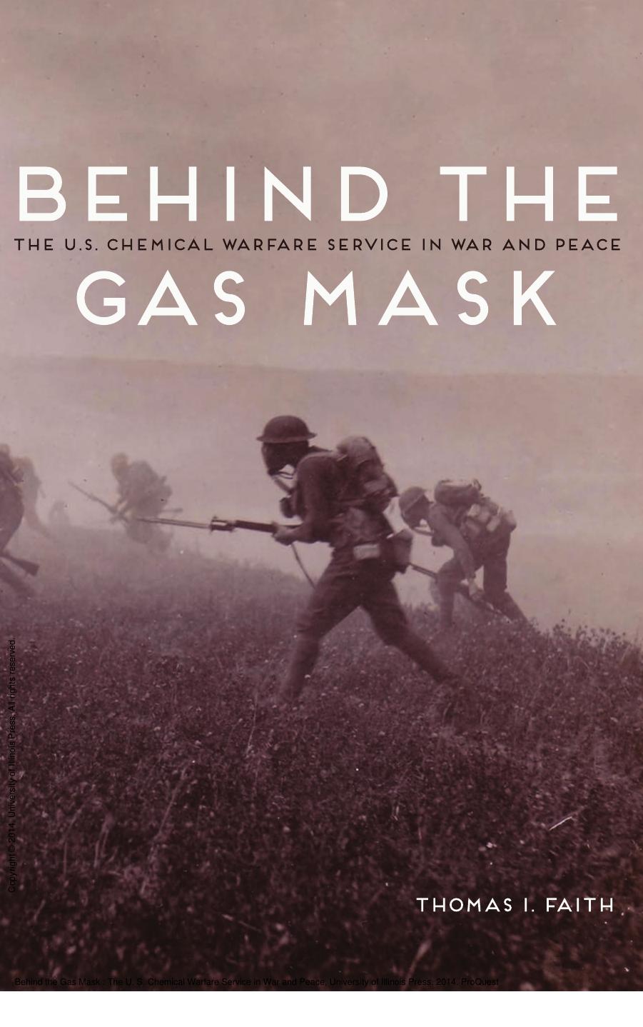 Behind the Gas Mask : The U. S. Chemical Warfare Service in War and Peace by Thomas I. Faith
