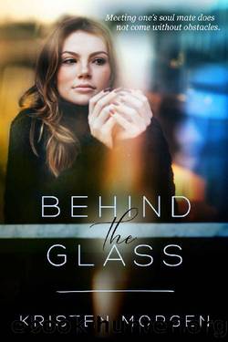 Behind the Glass by Kristen Morgen