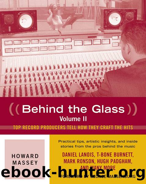 Behind the Glass: Top Record Producers Tell How They Craft the Hits by Howard Massey