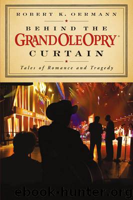 Behind the Grand Ole Opry Curtain: Tales of Romance and Tragedy by Oermann Robert K