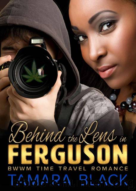 Behind the Lens in Ferguson: BWWM Time Travel Romance by Tamara Black