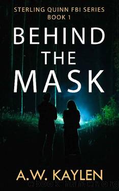 Behind the Mask: Sterling Quinn FBI Series Book 1 by A.W. KAYLEN