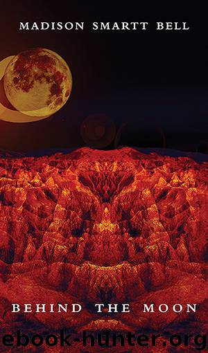 Behind the Moon by Madison Smartt Bell