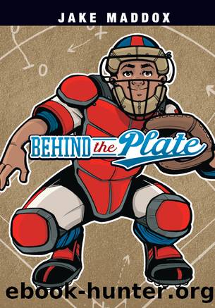 Behind the Plate by Jake Maddox