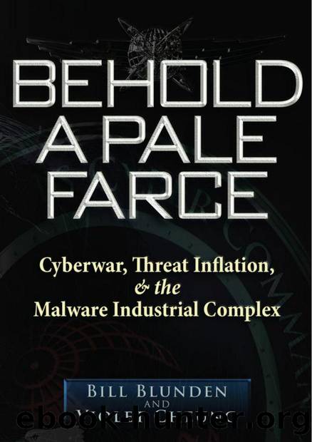 Behold a Pale Farce : Cyberwar, Threat Inflation, & the Malware Industrial Complex by Bill Blunden; Violet Cheung