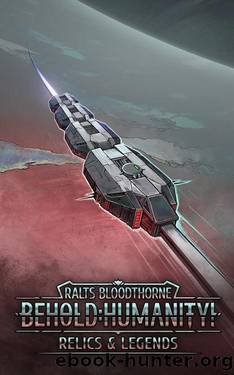 Behold: Humanity!: Relics & Legends by Ralts Bloodthorne