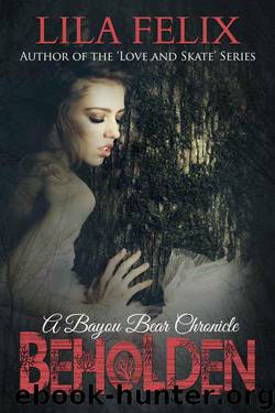 Beholden (Bayou Bear Chronicles Book 4) by Felix Lila