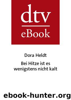 Bei Hitze ist es wenigstens nicht kalt - Roman by Dora Heldt