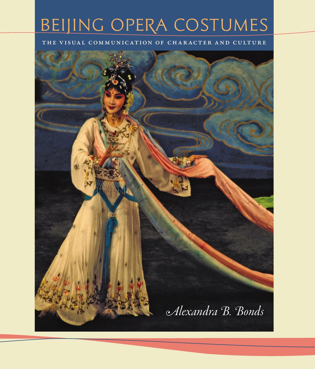 Beijing Opera Costumes: The Visual Communication of Character and Culture by Alexandra B. Bonds