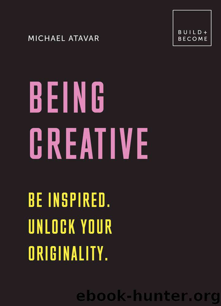 Being Creative: Be inspired. Unlock your originality by Michael Atavar