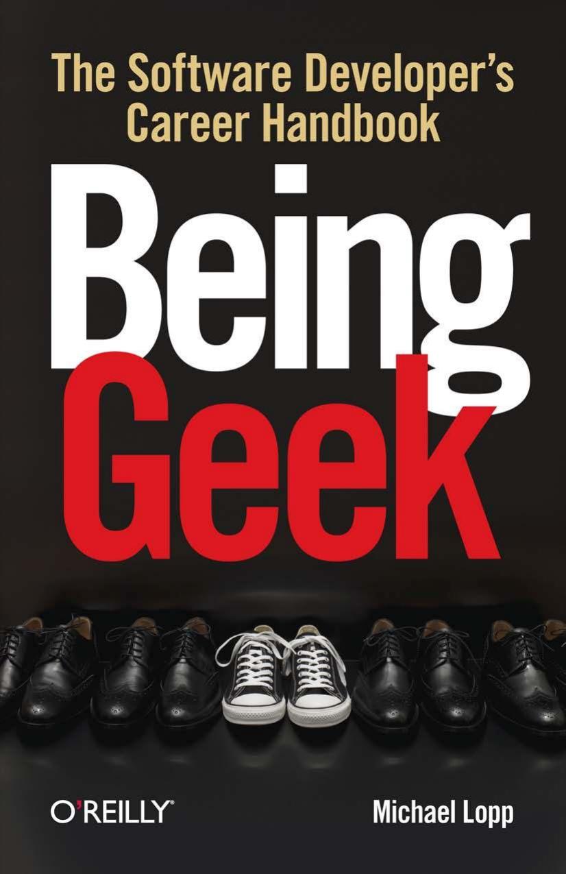 Being Geek: The Software Developer's Career Handbook by Michael Lopp