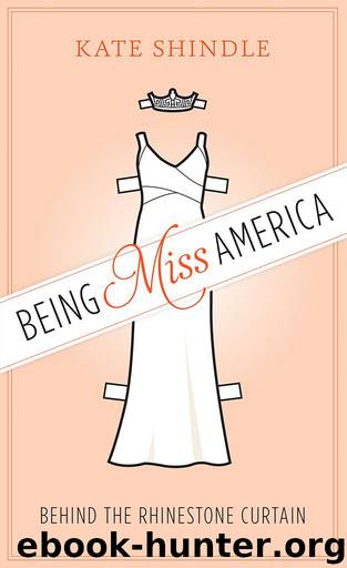 Being Miss America: Behind the Rhinestone Curtain (Discovering America) by Kate Shindle