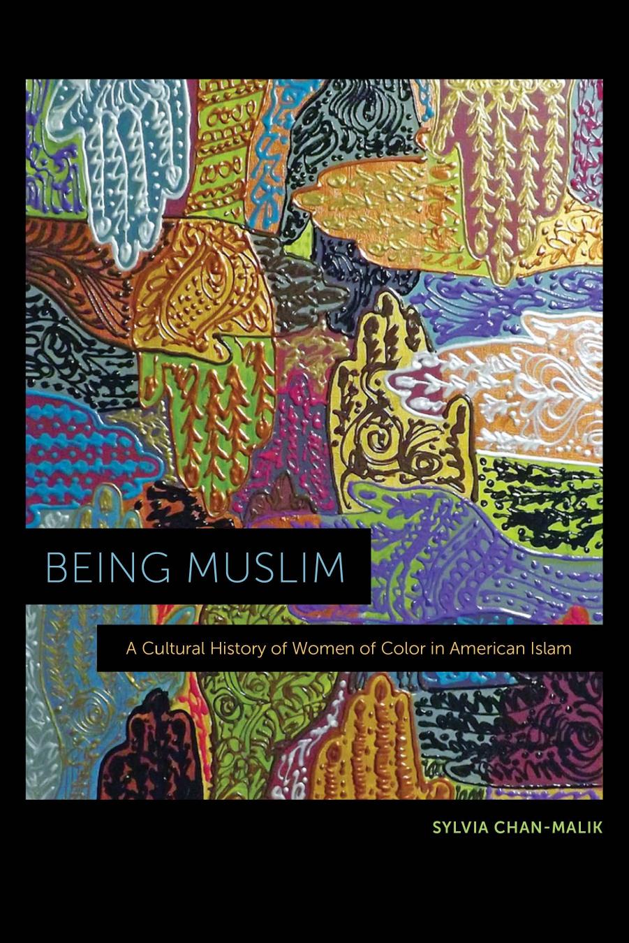 Being Muslim: A Cultural History of Women of Color in American Islam by Unknow