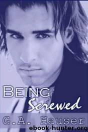 Being Screwed by G. A. Hauser