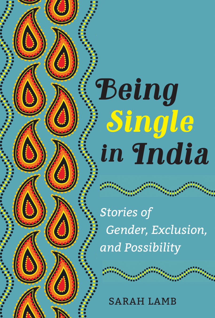 Being Single in India: Stories of Gender, Exclusion, and Possibility by Sarah Lamb
