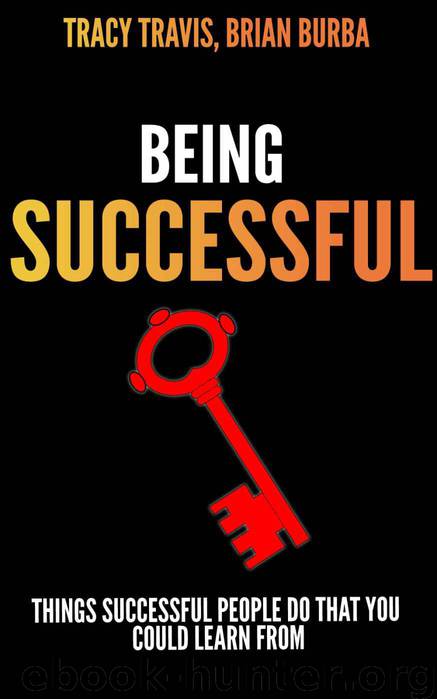 Being Successful: Things That Successful People Do That You Could Learn From by Burba Brian & Travis Tracy