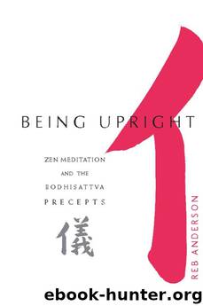 Being Upright: Zen Meditation and the Bodhisattva Precepts by Tenshin Reb Anderson