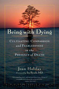 Being With Dying: Cultivating Compassion and Fearlessness in the Presence of Death by Joan Halifax