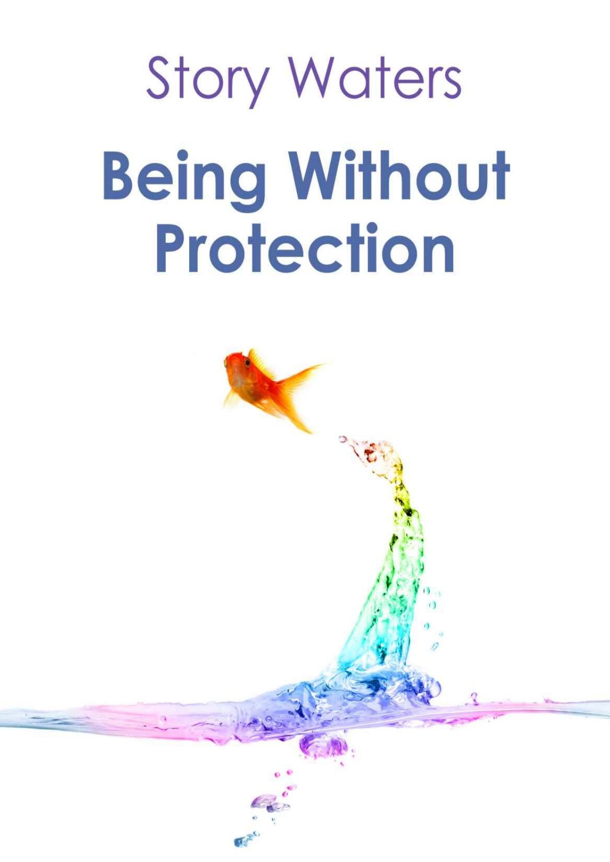 Being Without Protection (The Bridge of Consciousness Book 1) by Story Waters