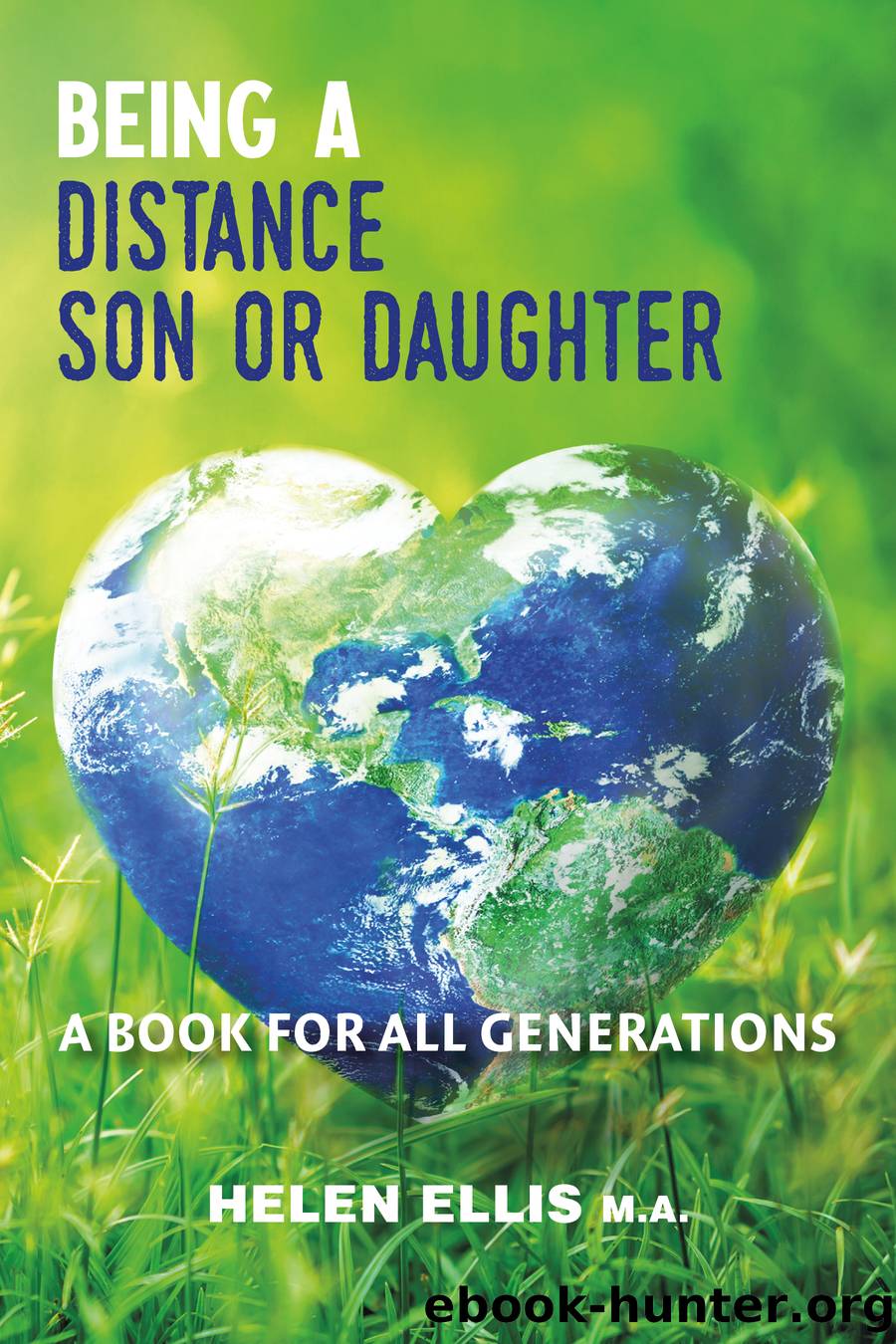 Being a Distance Son or Daughter--A Book for ALL Generations by Helen Ellis
