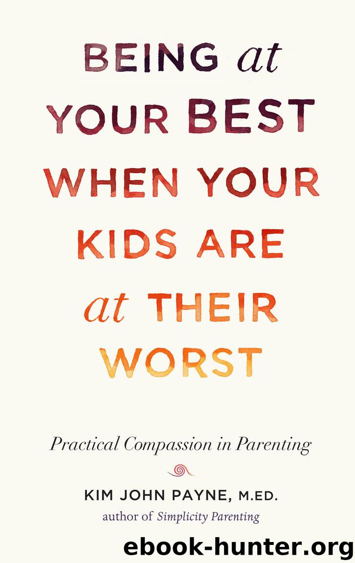 Being at Your Best When Your Kids Are at Their Worst by Kim John Payne