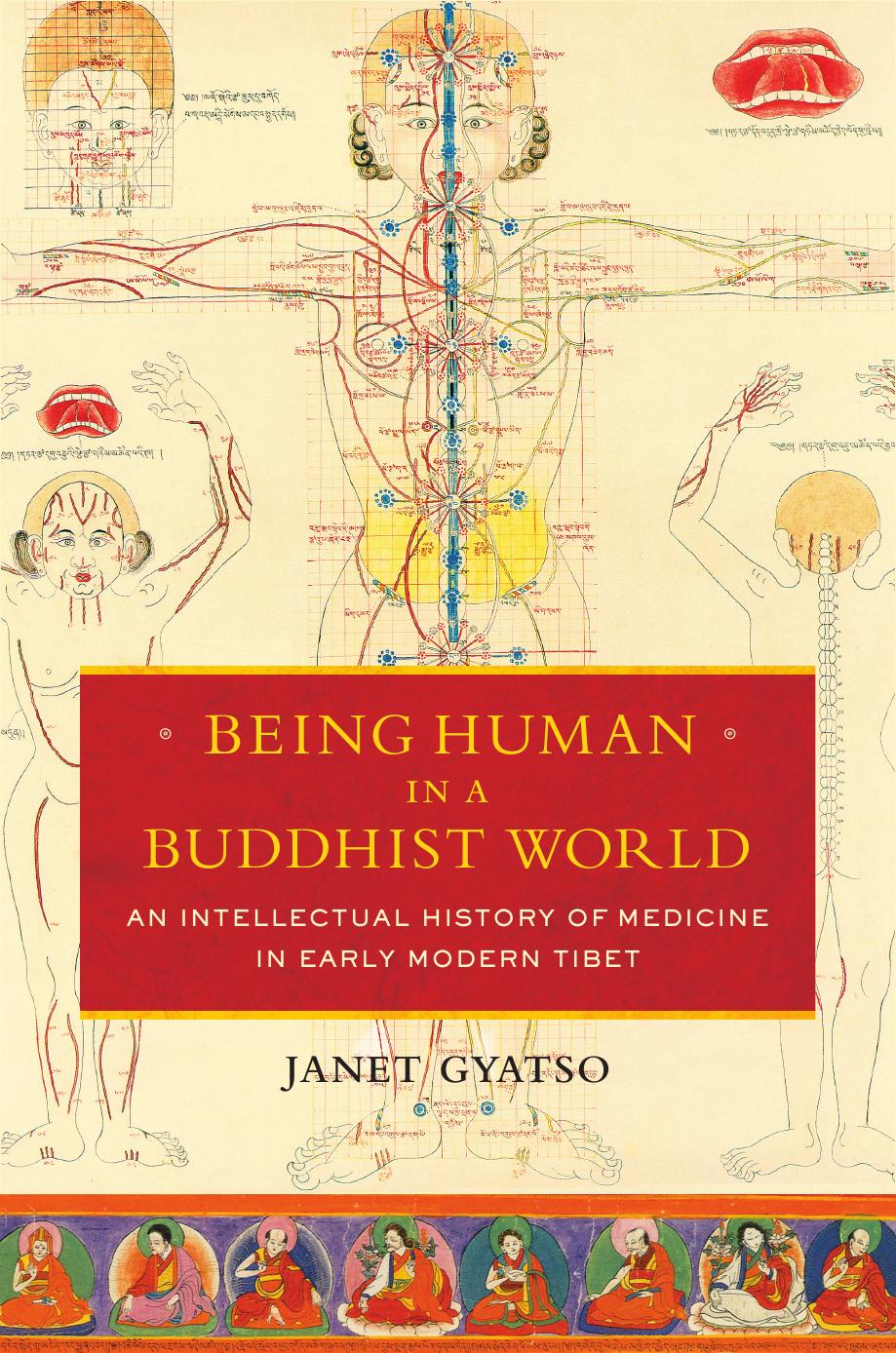 Being human in a Buddhist world : an intellectual history of medicine in early modern Tibet by Gyatso Janet