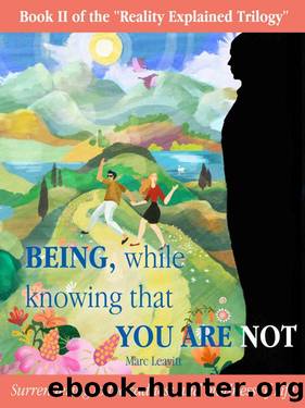 Being, While Knowing That You Are Not: Surrendering to the sadness and madness of life (Reality Explained Trilogy Book 2) by Marc Leavitt