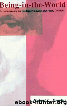 Being-in-the-World: A Commentary on Heidegger's Being and Time, Division I: Division 1 by Hubert L. Dreyfus