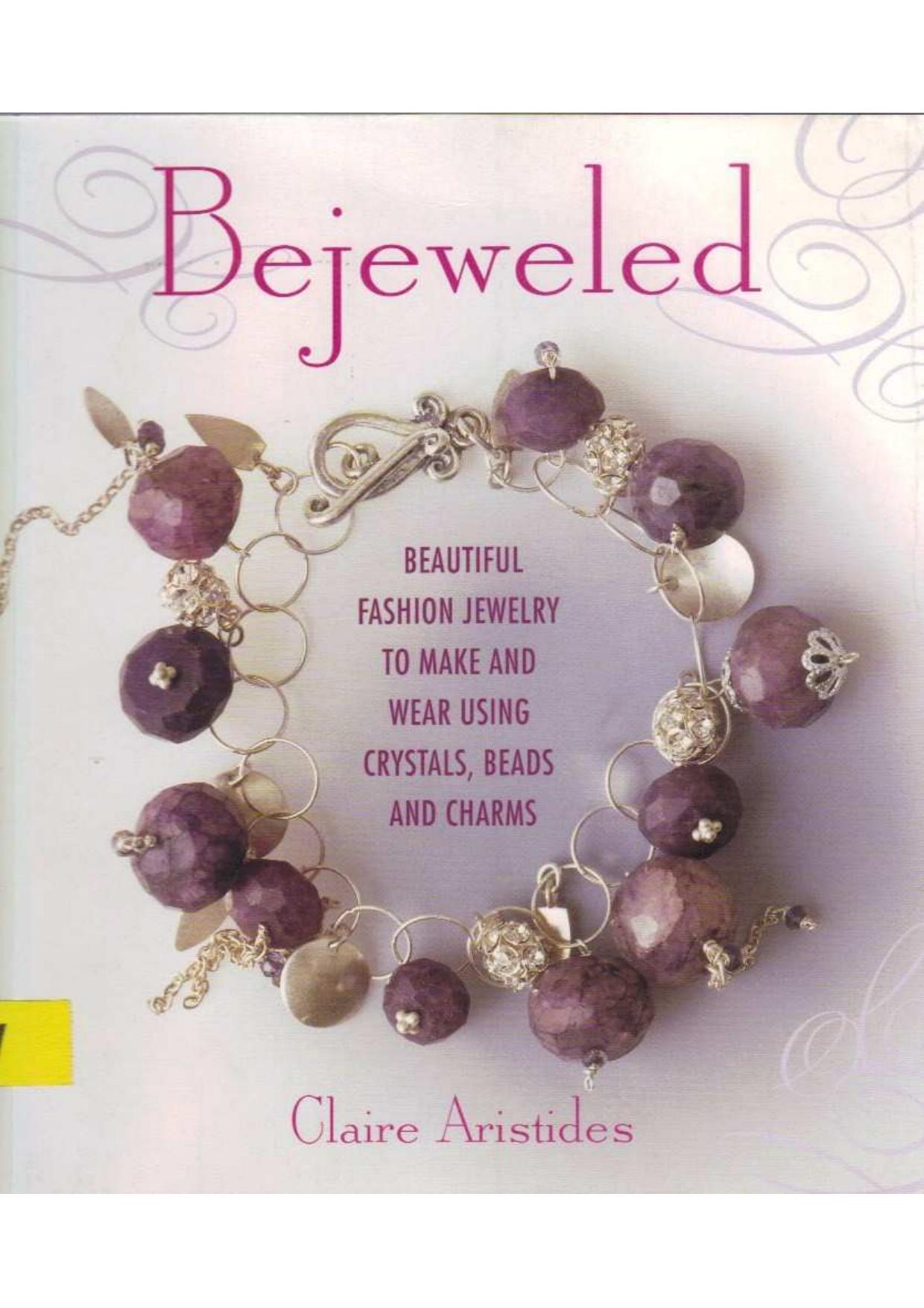 Bejeweled: Beautiful Fashion Jewelry to Make and Wear Using Crystals, Beads, and Charms by Claire Aristides