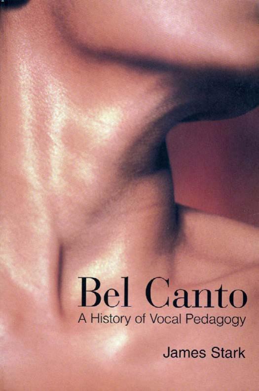 Bel Canto: A History of Vocal Pedagogy by James Stark