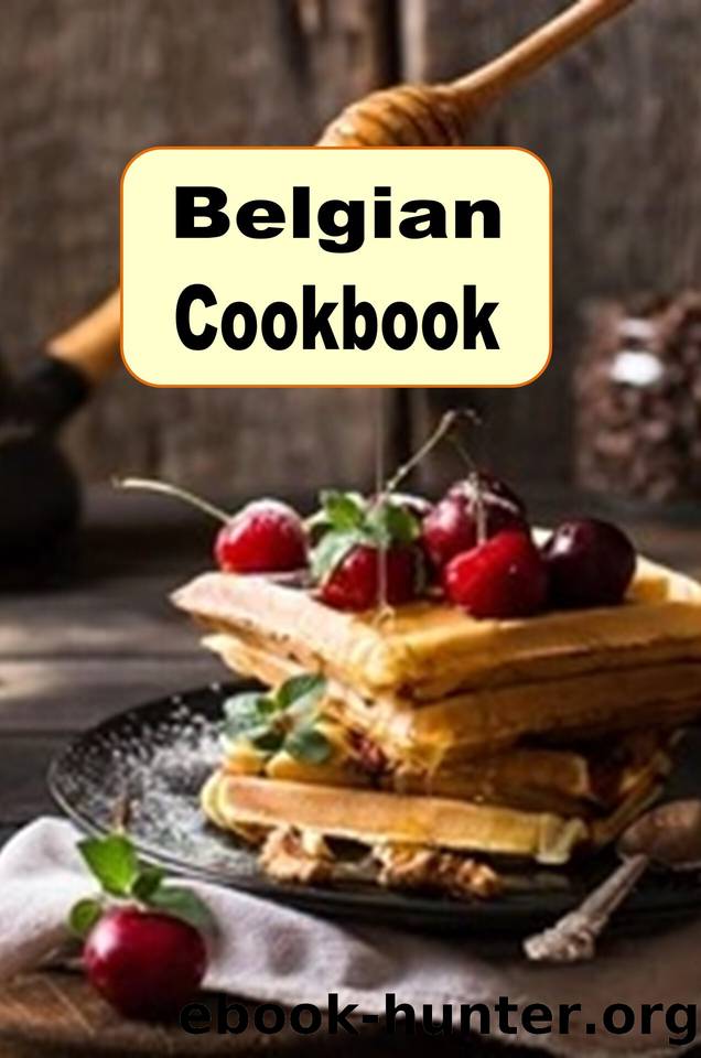 Belgian Cookbook: Traditional Authentic Recipes from Belgium by Laura Sommers