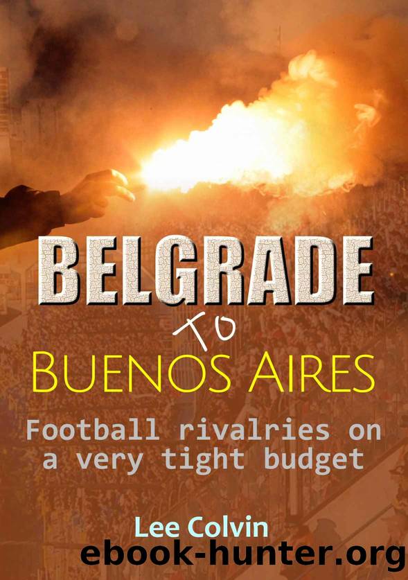 Belgrade to Buenos Aires â Football rivalries on a very tight budget by Colvin Lee